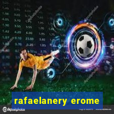 rafaelanery erome